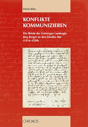 Konflikte kommunizieren. Die Briefe des Grüninger Landvogts Jörg Berger an den Zürcher Rat (1514-...