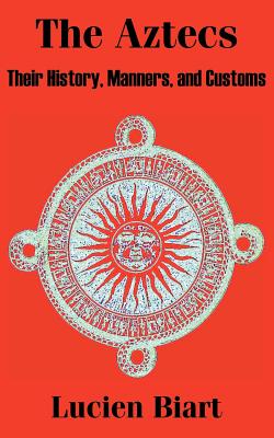Seller image for The Aztecs: Their History, Manners, and Customs (Paperback or Softback) for sale by BargainBookStores