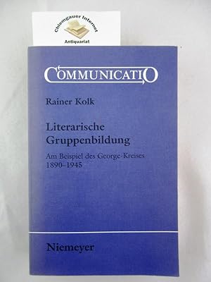 Literarische Gruppenbildung : am Beispiel des George-Kreises 1890 - 1945. Communicatio ; Bd. 17