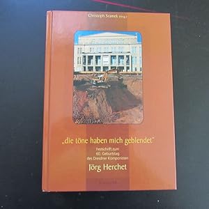Bild des Verkufers fr Die tne haben mich geblendet - Festschrift zum 60. Geburtstag des Dresdner Komponisten Jrg Herchet zum Verkauf von Bookstore-Online