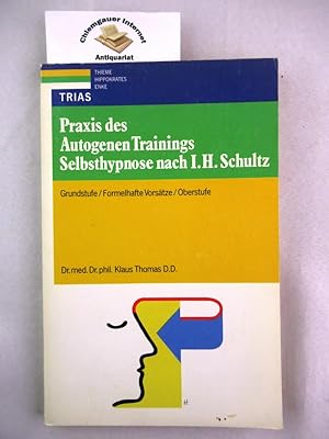 Praxis des Autogenen Trainings. Selbsthynose nach I. H. Schultz. Grundstufe/Formelhafte Vorsätze/...