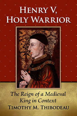 Image du vendeur pour Henry V, Holy Warrior: The Reign of a Medieval King in Context (Paperback or Softback) mis en vente par BargainBookStores