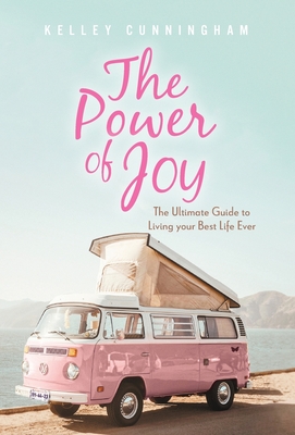 Imagen del vendedor de The Power of Joy: The Ultimate Guide to Living Your Best Life Ever (Hardback or Cased Book) a la venta por BargainBookStores