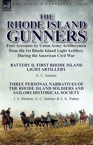 Seller image for The Rhode Island Gunners: Four Accounts by Union Army Artillerymen from the 1st Rhode Island Light Artillery During the American Civil War-Battery D, for sale by GreatBookPricesUK