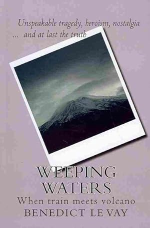 Seller image for Weeping Waters : When Train Meets Volcano: The Truth About New Zealand's Tangiwai Disaster At Last for sale by GreatBookPricesUK