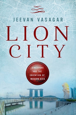 Image du vendeur pour Lion City: Singapore and the Invention of Modern Asia (Hardback or Cased Book) mis en vente par BargainBookStores