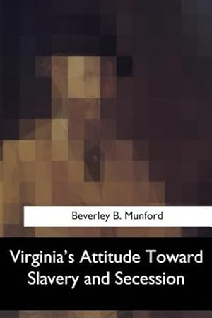 Imagen del vendedor de Virginia's Attitude Toward Slavery and Secession a la venta por GreatBookPrices
