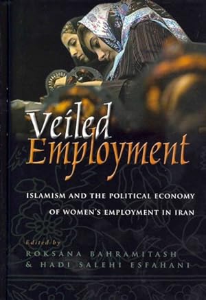 Immagine del venditore per Veiled Employment : Islamism and the Political Economy of Women's Employment in Iran venduto da GreatBookPricesUK