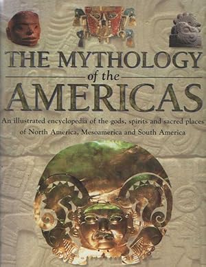 Seller image for The Encyclopedia of Mythology of the Americas: An Illustrated Encyclopedia of Gods, Spirits and Sacred Places of North America, Mesoamerica and South America for sale by Bij tij en ontij ...