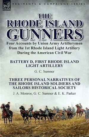 Seller image for The Rhode Island Gunners: Four Accounts by Union Army Artillerymen from the 1st Rhode Island Light Artillery During the American Civil War-Battery D, for sale by GreatBookPrices