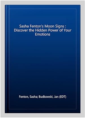 Image du vendeur pour Sasha Fenton's Moon Signs : Discover the Hidden Power of Your Emotions mis en vente par GreatBookPricesUK