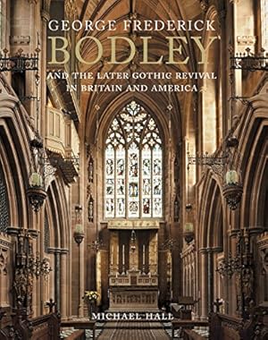 George Frederick Bodley and the Later Gothic Revival in Britain and America