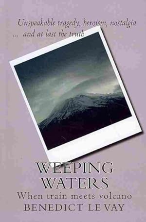 Seller image for Weeping Waters : When Train Meets Volcano: The Truth About New Zealand's Tangiwai Disaster At Last for sale by GreatBookPrices