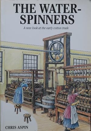 Imagen del vendedor de The Water-spinners: A New Look at the Early Cotton Trade a la venta por Martin Bott Bookdealers Ltd