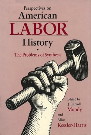 Bild des Verkufers fr Perspectives on American Labor History : The Problem of Synthesis zum Verkauf von GreatBookPrices