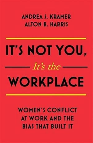 Bild des Verkufers fr It's Not You It's the Workplace : Women's Conflict at Work and the Bias That Built It zum Verkauf von AHA-BUCH GmbH