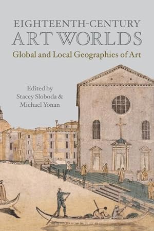 Image du vendeur pour Eighteenth-Century Art Worlds : Global and Local Geographies of Art mis en vente par AHA-BUCH GmbH