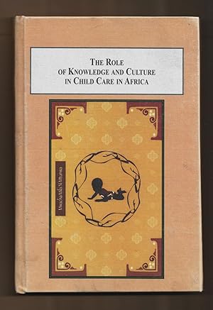 Immagine del venditore per The Role of Local Knowledge and Culture in Child Care in Africa: A Sociological Study of Several Ethnic Groups in Kenya and Uganda venduto da killarneybooks