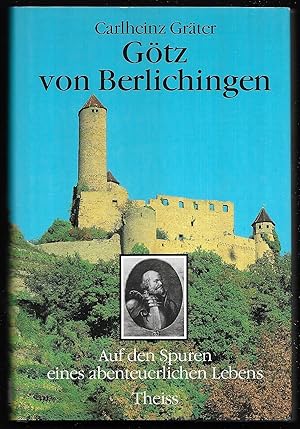 Götz von Berlichingen. Auf den Spuren eines abenteuerlichen Lebens.