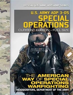 Imagen del vendedor de Us Army Adp 3-05 Special Operations : The American Way of Special Operations Warfighting: Current, Full-size Edition Official Us Army Adp/ Adrp a la venta por GreatBookPrices