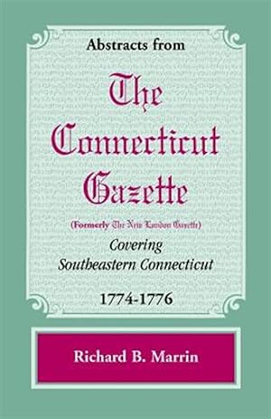 Seller image for Abstracts from the Connecticut [formerly New London] Gazette covering Southeastern Connecticut, 1774-1776 for sale by GreatBookPrices