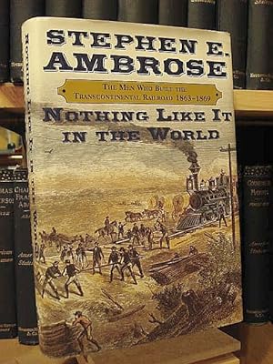 Seller image for Nothing Like It in the World: The Men Who Built the Transcontinental Railroad, 1863-1869 for sale by Henniker Book Farm and Gifts