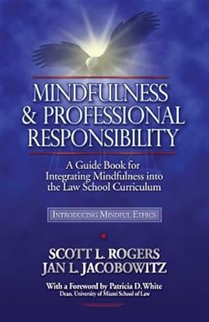 Seller image for Mindfulness and Professional Responsibility: A Guide Book for Integrating Mindfulness Into the Law School Curriculum for sale by GreatBookPrices