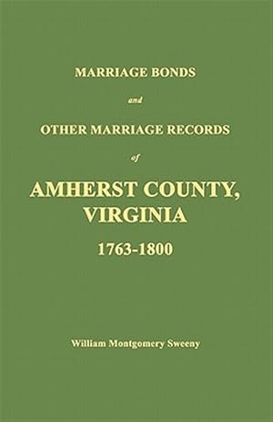 Bild des Verkufers fr Marriage Bonds and Other Marriage Records of Amherst County, Virginia 1763 - 1800 zum Verkauf von GreatBookPrices
