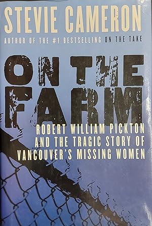 On the Farm: Robert William Pickton and the Tragic Story of Vancouver's Missing Women