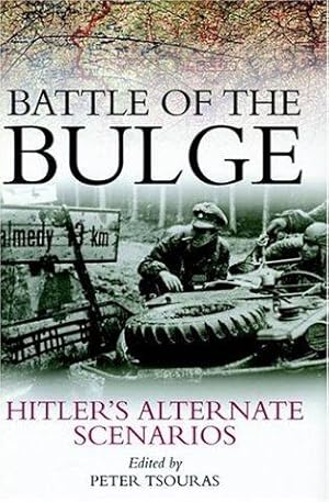 Imagen del vendedor de Battle of the Bulge: Hitler's Alternate Scenarios a la venta por WeBuyBooks