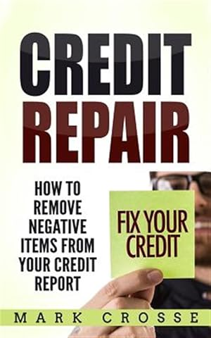 Imagen del vendedor de Credit Repair : How to Remove Negative Items from Your Credit Report a la venta por GreatBookPrices