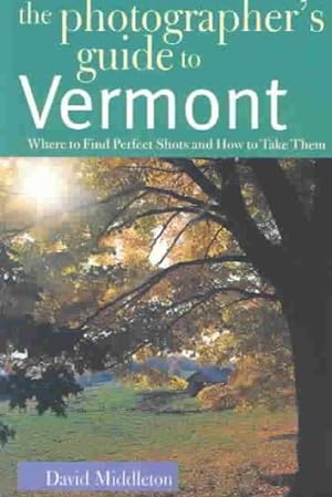 Seller image for Photographer's Guide to Vermont : Where to Find Perfect Shots and How to Take Them for sale by GreatBookPrices