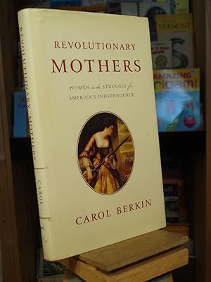 Bild des Verkufers fr Revolutionary Mothers : Women in the Struggle for America's Independence zum Verkauf von Henniker Book Farm and Gifts