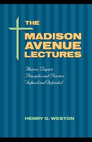 Seller image for Madison Avenue Lectures : Baptist Principles And Practice for sale by GreatBookPrices