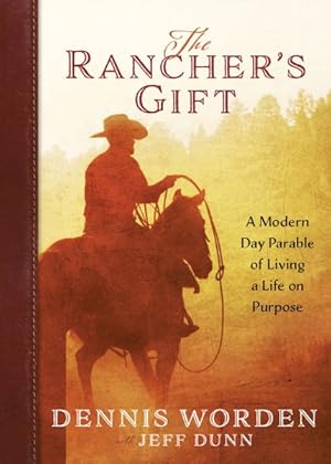 Image du vendeur pour The Rancher's Gift: A Modern-Day Parable of Living Life on Purpose mis en vente par GreatBookPrices