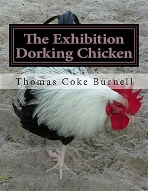 Imagen del vendedor de Exhibition Dorking Chicken : Hints to Exhibitors and Poultry Fanciers of the Dorking Fowl a la venta por GreatBookPrices