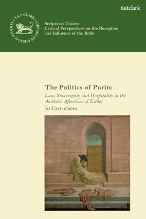 Immagine del venditore per Politics of Purim : Law, Sovereignty and Hospitality in the Aesthetic Afterlives of Esther venduto da GreatBookPrices