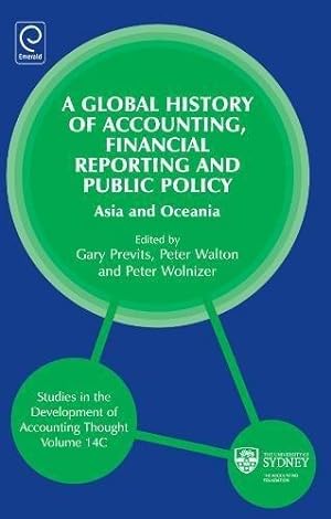 Seller image for A Global History of Accounting, Financial Reporting and Public Policy: Asia and Oceania: 14C (Studies in the Development of Accounting Thought) . of Accounting Thought, 14, Part C) for sale by WeBuyBooks