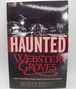 Bild des Verkufers fr Haunted Webster Groves: Legends and Firsthand Accounts of Ghosts in Webster Groves, Missouri zum Verkauf von Easy Chair Books