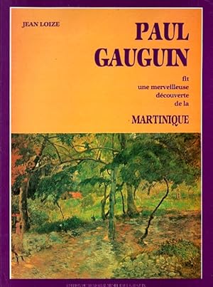 Comment le peintre Paul Gauguin fit une merveilleuse decouverte de la Martinique: ses tableaux, d...