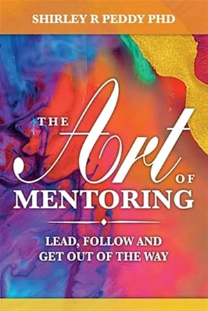 Bild des Verkufers fr Art of Mentoring : Lead, Follow and Get Out of the Way zum Verkauf von GreatBookPrices