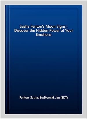 Bild des Verkufers fr Sasha Fenton's Moon Signs : Discover the Hidden Power of Your Emotions zum Verkauf von GreatBookPrices