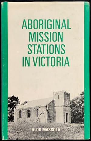 Aboriginal mission stations in Victoria : Yelta Ebenezer - Ramahyuck - Lake Condah.