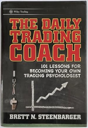 The daily trading coach : 101 lessons for becoming your own trading psychologist.
