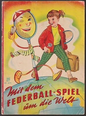 Image du vendeur pour Mit dem Federball-Spiel um die Welt. mis en vente par Antiquariat Dennis R. Plummer