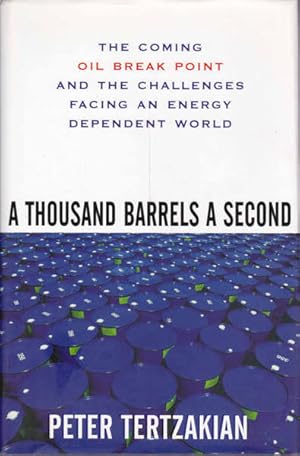 Immagine del venditore per A Thousand Barrels a Second: The Coming Oil Break Point and the Challenges Facing an Energy Dependent World venduto da Goulds Book Arcade, Sydney