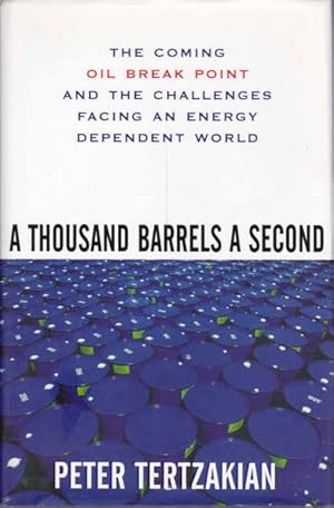 Imagen del vendedor de A Thousand Barrels a Second: The Coming Oil Break Point and the Challenges Facing an Energy Dependent World a la venta por Goulds Book Arcade, Sydney