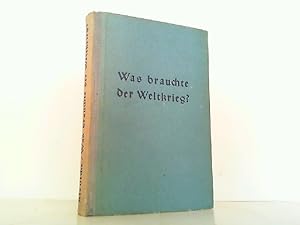 Bild des Verkufers fr Was brauchte der Weltkrieg? Tatsachen und Zahlen aus dem deutschen Ringen 1914 / 18. zum Verkauf von Antiquariat Ehbrecht - Preis inkl. MwSt.