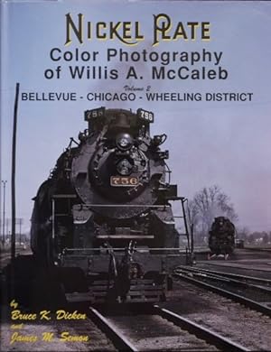 Nickel Plate Color Photography of Willis A. McCaleb Volume 2 : Bellevue-Chicago-Wheeling District