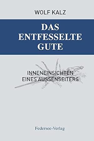 Seller image for Das entfesselte Gute : Inneneinsichten eines Auenseiters. for sale by Antiquariat Berghammer